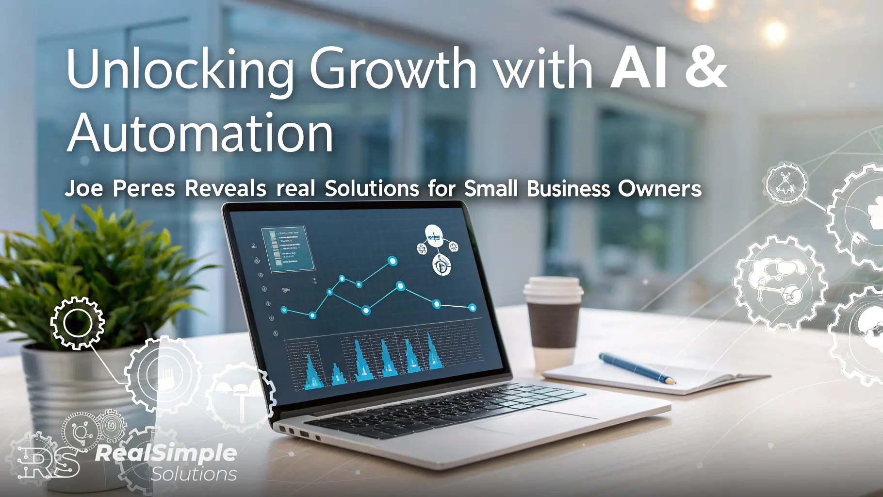 Unlocking Growth with AI & Automation: How Joe Peres Reveals Real Solutions for Small Business Owners - Real Simple Solutions